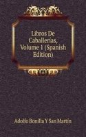 Libros De Caballerias, Volume 1 (Spanish Edition)