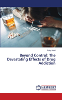 Beyond Control: The Devastating Effects of Drug Addiction