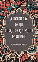 Dictionary of the Pukkhto or Pushkto Language