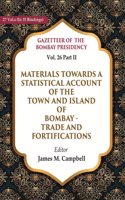 Gazetteer of the Bombay Presidency: Materials Towards a Statistical Account of the Town and Island of Bombay - Trade and Vol. 26 Part II [Hardcover]