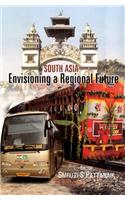 South Asia: Envisioning a Regional Future
