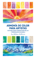 Armonía de Color Para Artistas: Guía Para Crear Combinaciones Bellas Y Personales En Acuarela