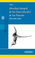 Abordaje Integral de las Fases Iniciales de la Psicosis / Comprehensive Approach to the Initial Phases of Psychosis: Una Vision Critica / a Critical View