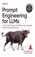 Prompt Engineering for LLMs: The Art and Science of Building Large Language Modelâ€“Based Applications (Grayscale Indian Edition)