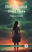 Lily and the Cross A Tale of Acadia