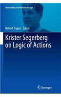 Krister Segerberg on Logic of Actions: (1 Outstanding Contributions to Logic)