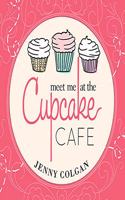 Meet Me at the Cupcake Cafe: A Novel with Recipes(1 Cupcake Café)