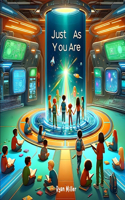 Just As You Are: Embrace Your Unique Self: A Journey of Self-Acceptance and Empowerment for the Digital Age