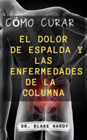 Cómo Curar El Dolor De Espalda Y Las Enfermedades De La Columna: Mejores Recetas Comprobadas