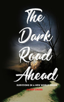 Dark Road Ahead: Surviving in a New World Order
