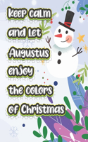 keep calm and let Augustus enjoy the colors of christmas