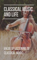 Classical Music And Life: Value Of Listening To Classical Music: Introduction To Classical Music Book