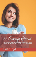 22 Cravings Curbed: Low Carb of Sweet Things
