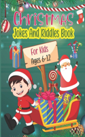 Christmas Jokes And Riddles Book For Kids Ages 6-12: Enjoy Silly and Funny Holiday Themed Activity Questions Perfect for Kids, Friends and Family Parties, Best Kids' Christmas Jokes Ever!