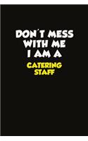 Don't Mess With Me I Am A Catering Staff
