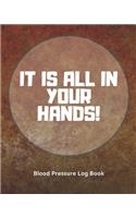 Blood Pressure Log Book/It is All in Your Hands (104 pages)