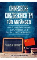 Chinesische Kurzgeschichten für Anfänger: 10 einfache Geschichten auf Chinesisch und Deutsch mit Vokabellisten