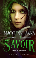 Magicienne sans le savoir: (1 Magie de la Nature)