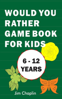 Would You Rather Game Book For Kids (6 - 12 Years)