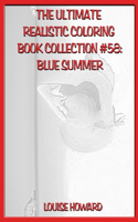 The Ultimate Realistic Coloring Book Collection #58: Blue Summer