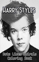 Harry Styles Dots Lines Spirals Coloring Book: New kind of stress relief coloring book for All Fans of Harry Styles with Fun, Easy and Relaxing Design