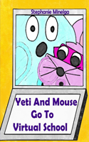 Yeti and Mouse Go To Virtual School: (Yeti and Mouse)