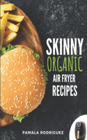 Skinny Organic Air Fryer Recipes