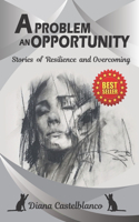 A Problem an Opportunity: Stories of Resilience and Overcoming