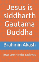 Jesus is siddharth Gautama Buddha