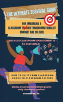 The Ultimate Survival Guide For Embracing Classroom Transformationalist Mindset and Culture: ...Because Classroom Management is So Yesterday