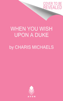 When You Wish Upon a Duke: (2 Awakened by a Kiss)