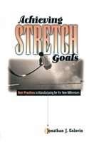 Achieving Stretched Goals: Best Practices in Manufacturing for the New Millennium (Prentice Hall International Series in Industrial and Systems Engineering)