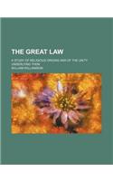 The Great Law; A Study of Religious Origins and of the Unity Underlying Them