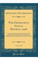 War Department Annual Reports, 1908, Vol. 3 of 9: Reports of Department of the East, Department of the Gulf, Department of the Lakes, Department of the Missouri, Department of Dakota, Department of Texas, Department of the Colorado, Department of C