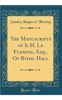 The Manuscripts of S. H. Le Fleming, Esq., Of Rydal Hall (Classic Reprint)