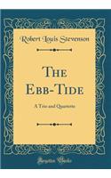 The Ebb-Tide: A Trio and Quartette (Classic Reprint)