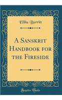 A Sanskrit Handbook for the Fireside (Classic Reprint)