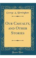Our Casualty, and Other Stories (Classic Reprint)