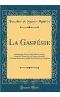 La Gaspésie: Promenades Dans Le Golfe Saint-Laurent; Nouvelle-Ecosse, Ile Du Prince-Edouard, Nouveau-Brunswick, La Baie Des Chaleurs, La Gaspésie (Classic Reprin