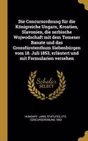 Die Concursordnung für die Königreiche Ungarn, Kroatien, Slavonien, die serbische Wojwodschaft mit dem Temeser Banate und das Grossfürstenthum Siebenbürgen vom 18. Juli 1853, erläutert und mit Formularien versehen