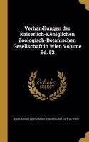 Verhandlungen Der Kaiserlich-Königlichen Zoologisch-Botanischen Gesellschaft in Wien Volume Bd. 52