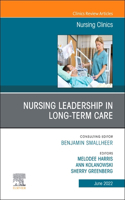 Nursing Leadership in Long Term Care, an Issue of Nursing Clinics, E-Book