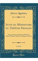 Suite Du Rï¿½pertoire Du Thï¿½ï¿½tre Franï¿½ais, Vol. 66: Avec Un Choix Des Piï¿½ces de Plusieurs Autres Thï¿½ï¿½tres; Opï¿½ras-Comiques En Prose (Classic Reprint): Avec Un Choix Des Piï¿½ces de Plusieurs Autres Thï¿½ï¿½tres; Opï¿½ras-Comiques En Prose (Classic Reprint)