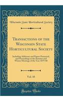 Transactions of the Wisconsin State Horticultural Society, Vol. 10: Including Addresses and Papers Presented, and Proceedings at the Summer and Winter Meetings of the Year 1879-80 (Classic Reprint): Including Addresses and Papers Presented, and Proceedings at the Summer and Winter Meetings of the Year 1879-80 (Classic Reprint)