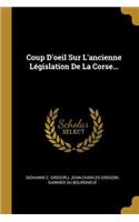 Coup D'oeil Sur L'ancienne Législation De La Corse...