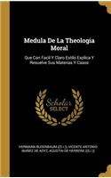 Medula De La Theologia Moral: Que Con Facil Y Claro Estilo Explica Y Resuelve Sus Materias Y Casos