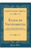 Ã?loge de Vauvenargues: Discours Qui Ã? Obtenu Un Prix d'Ã?loquence Ã? l'AcadÃ©mie d'Aix En 1821 (Classic Reprint): Discours Qui Ã? Obtenu Un Prix d'Ã?loquence Ã? l'AcadÃ©mie d'Aix En 1821 (Classic Reprint)