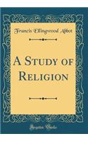 A Study of Religion (Classic Reprint)