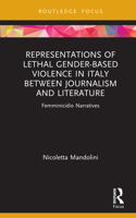 Representations of Lethal Gender-Based Violence in Italy Between Journalism and Literature: Femminicidio Narratives(Focus on Global Gender and Sexuality)