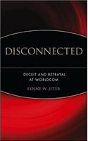 Disconnected: Deceit and Betrayal at Worldcom
